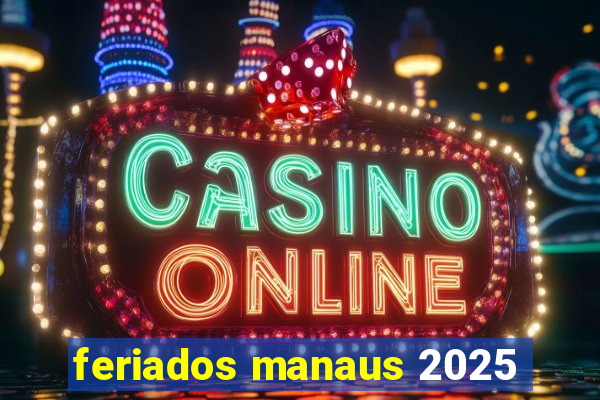 feriados manaus 2025